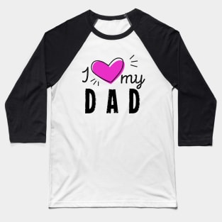 I Heart My Dad Dad Love Happy Fathers Day Baseball T-Shirt